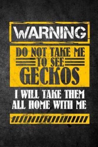 Warning Do Not Take Me to See Geckos I Will Take Them All Home With Me