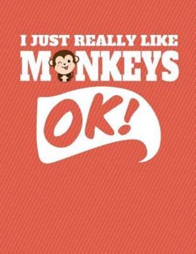 I Just Really Like Monkeys Ok Notebook - College Ruled