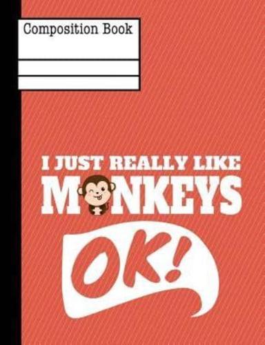I Just Really Like Monkeys Ok Composition Notebook - Wide Ruled