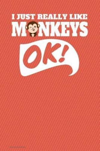 I Just Really Like Monkeys Ok Journal Notebook - Lined