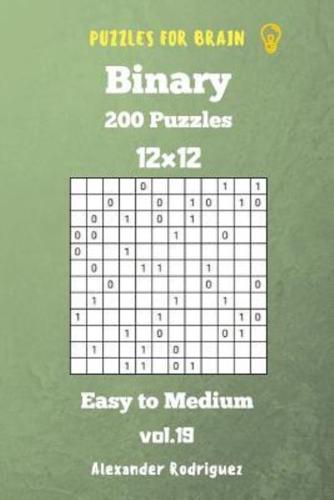 Puzzles for Brain Binary- 200 Easy to Medium 12X12 Vol. 19