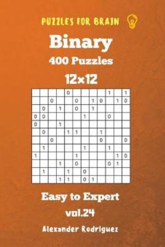 Puzzles for Brain Binary- 400 Easy to Expert 12X12 Vol. 24