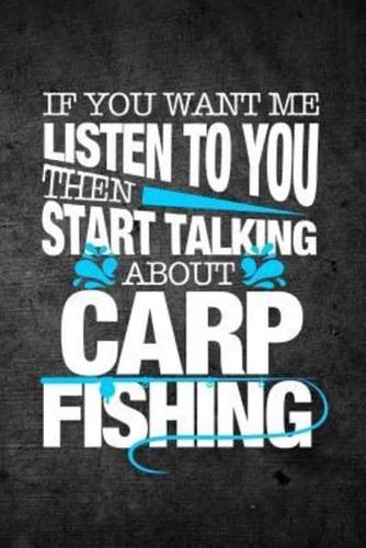 If You Want Me to Listen to You Then Start Talking About Carp Fishing