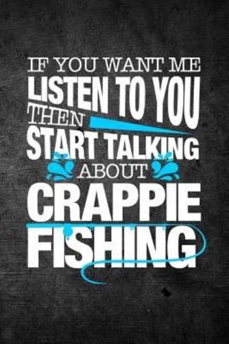 If You Want Me to Listen to You Then Start Talking About Crappie Fishing