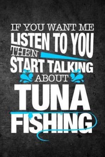 If You Want Me to Listen to You Then Start Talking About Tuna Fishing