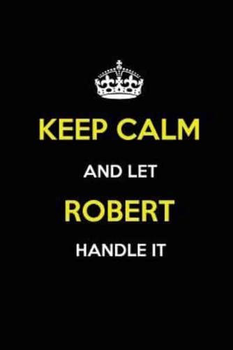 Keep Calm and Let Robert Handle It