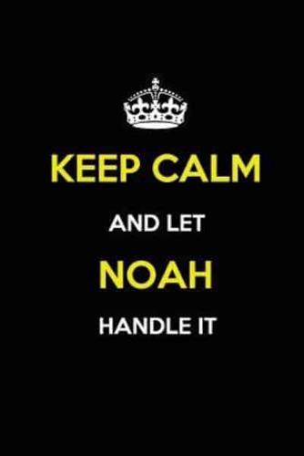 Keep Calm and Let Noah Handle It