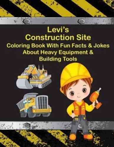 Levi's Construction Site Coloring Book With Fun Facts & Jokes About Heavy Equipment & Building Tools