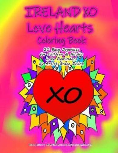 IRELAND XO Love Hearts Coloring Book 20 Easy Drawings for Children & Adults Love Reminders by Artist Grace Divine