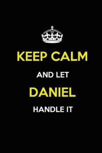 Keep Calm and Let Daniel Handle It