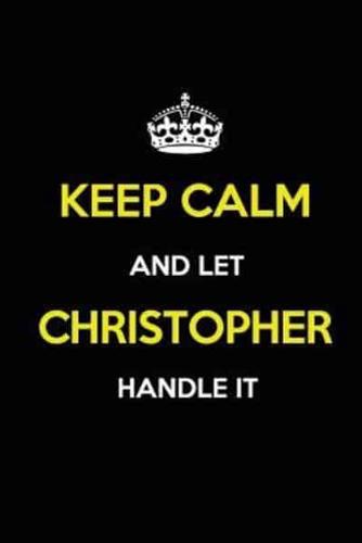 Keep Calm and Let Christopher Handle It