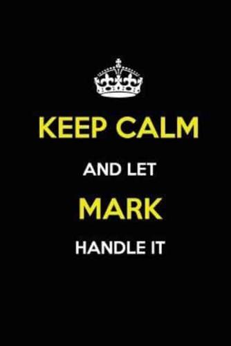 Keep Calm and Let Mark Handle It