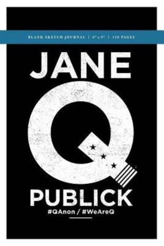 Jane Q Publick Q Anon +++ Political Conspiracy Sketch Journal 6X9