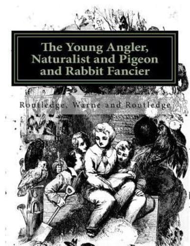 The Young Angler, Naturalist and Pigeon and Rabbit Fancier