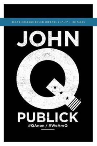 John Q Publick Q Anon +++ Political Conspiracy Blank College Ruled Journal 6X9