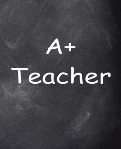 A Plus Teacher Chalkboard Design School Composition Book 130 Pages