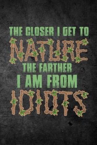 The Closer I Get to Nature the Farther I Am from Idiots