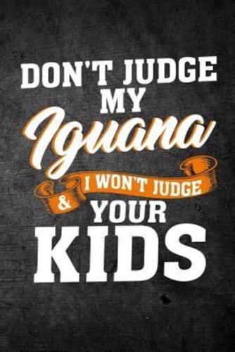 Don't Judge My Iguana & I Won't Judge Your Kids