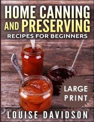 Home Canning and Preserving Recipes for Beginners ***Large Print Black and White Edition***
