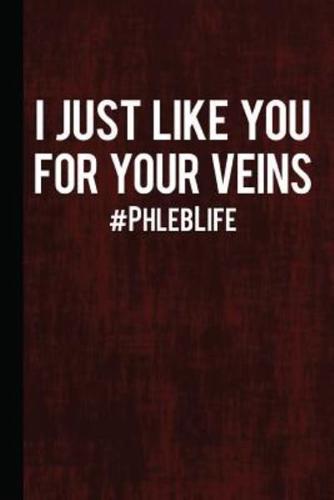 I Just Like You for Your Veins #Phleblife