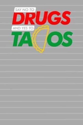 Say No to Drugs and Yes to Tacos