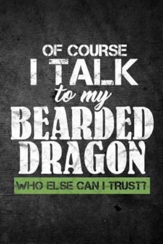 Of Course I Talk to My Bearded Dragon Who Else Can I Trust?