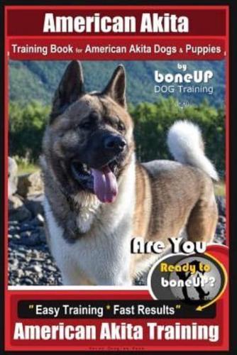 American Akita Training Book for American Akita Dogs & Puppies By BoneUP DOG Training