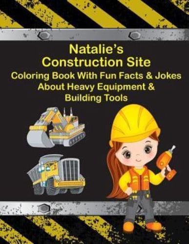 Natalie's Construction Site Coloring Book With Fun Facts & Jokes About Heavy Equipment & Building Tools