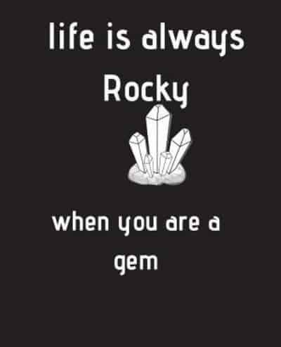 Life Is Always Rocky When You Are a Gem