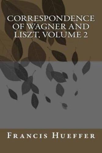 Correspondence of Wagner and Liszt, Volume 2