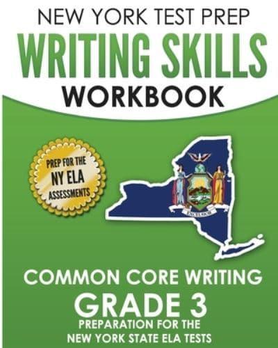 NEW YORK TEST PREP Writing Skills Workbook Common Core Writing Grade 3