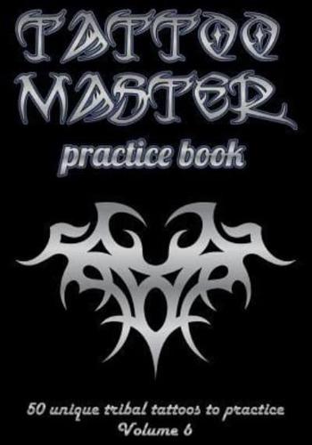 Tattoo Master Practice Book - 50 Unique Tribal Tattoos to Practice