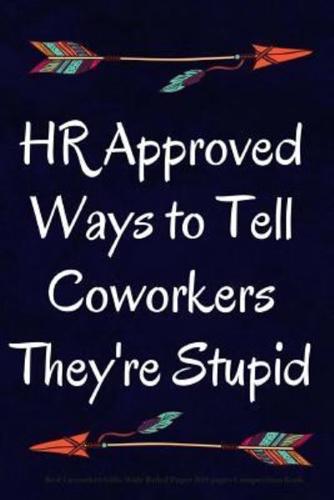 HR Approved Ways to Tell Coworkers They're Stupid