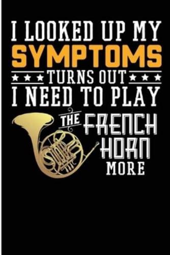 I Looked Up My Symptoms Turns Out I Need To Play The French Horn More