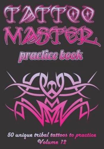 Tattoo Master Practice Book - 50 Unique Tribal Tattoos to Practice