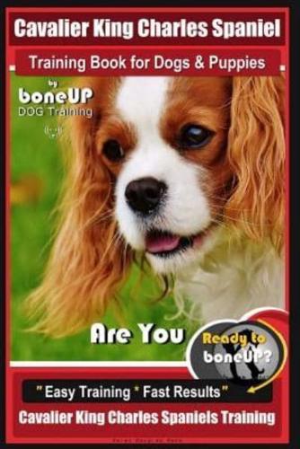 Cavalier King Charles Spaniel Training Book for Dogs & Puppies By BoneUP DOG Training