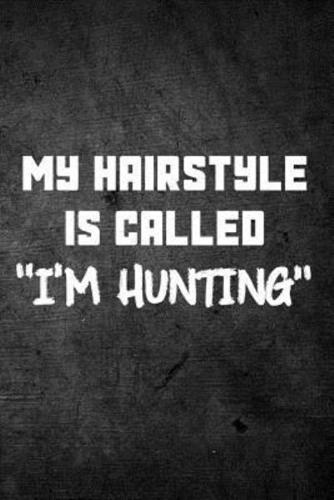 My Hairstyle Is Called I'm Hunting