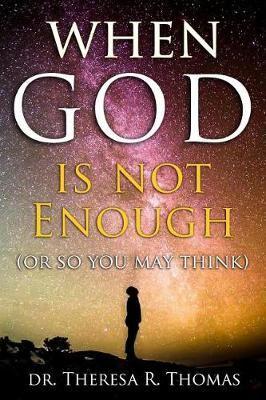 When God Is Not Enough or So You May Think
