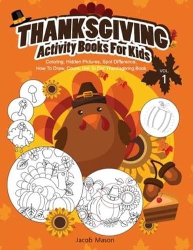 Thanksgiving Activity Books For Kids VOL.1: Coloring, Hidden Pictures, Spot Difference, How To Draw, Count, Dot To Dot Thanksgiving Book