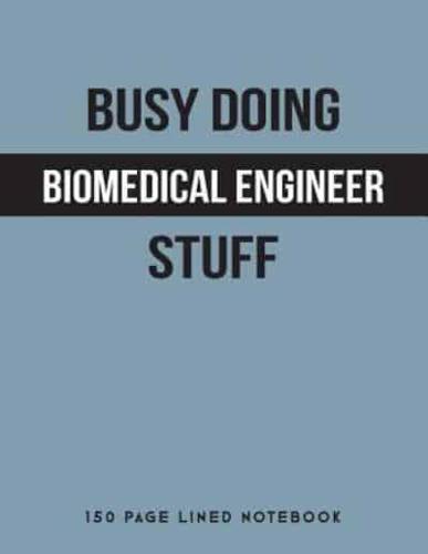 Busy Doing Biomedical Engineer Stuff