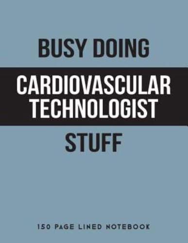 Busy Doing Cardiovascular Technologist Stuff