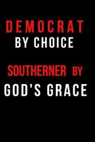 Democrat by Choice Southerner by God's Grace