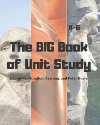 The Big Book of Unit Study George Washington, Arizona, and Polar Bears