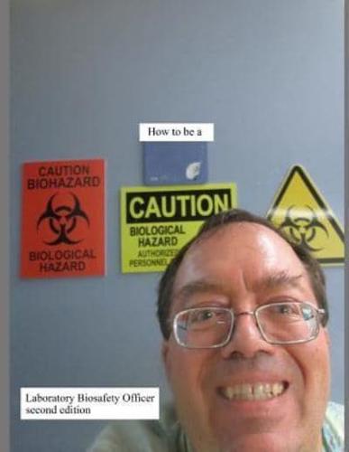 How to Be a Laboratory Biosafety Officer Second Edition