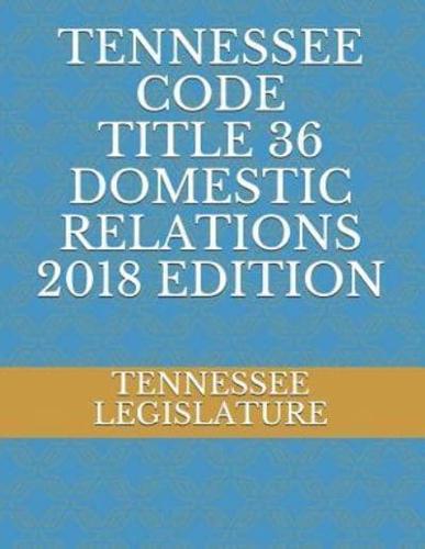 Tennessee Code Title 36 Domestic Relations 2018 Edition