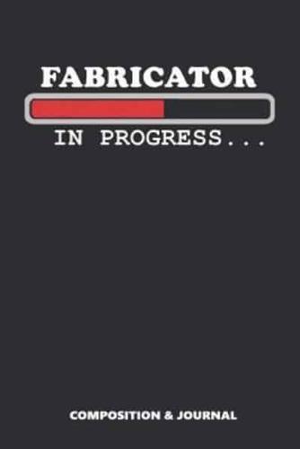 Fabricator in Progress