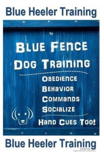 Blue Heeler Training by Blue Fence Dog Training