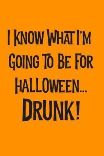 I Know What I'm Going to Be for Halloween... Drunk