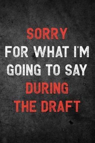 Sorry for What I'm Going to Say During the Draft