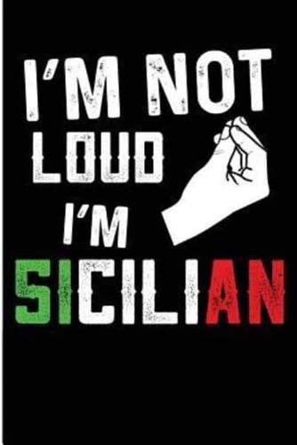 I'm Not Loud I'm Sicilian